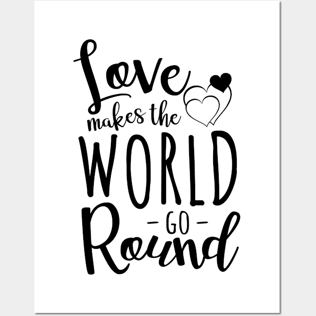 Love Makes The World Go Round Wall Art by Meme My Shirt Shop